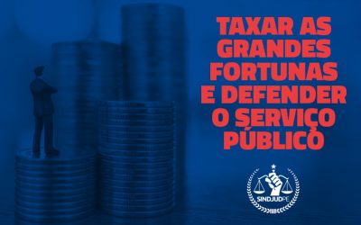 É preciso taxar as grandes fortunas e defender o serviço público