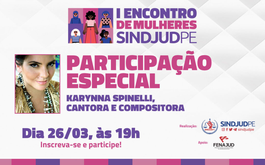 Karynna Spinelli fará participação especial no I Encontro de Mulheres do SINDJUD-PE