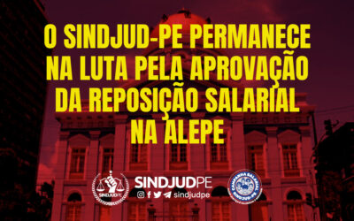 SINDJUD-PE PERMANECE NA LUTA PELA APROVAÇÃO DA REPOSIÇÃO SALARIAL NA ALEPE