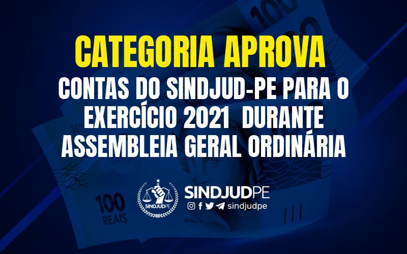 CATEGORIA APROVA CONTAS DO SINDJUD-PE PARA O EXERCÍCIO 2021 DURANTE ASSEMBLEIA GERAL ORDINÁRIA