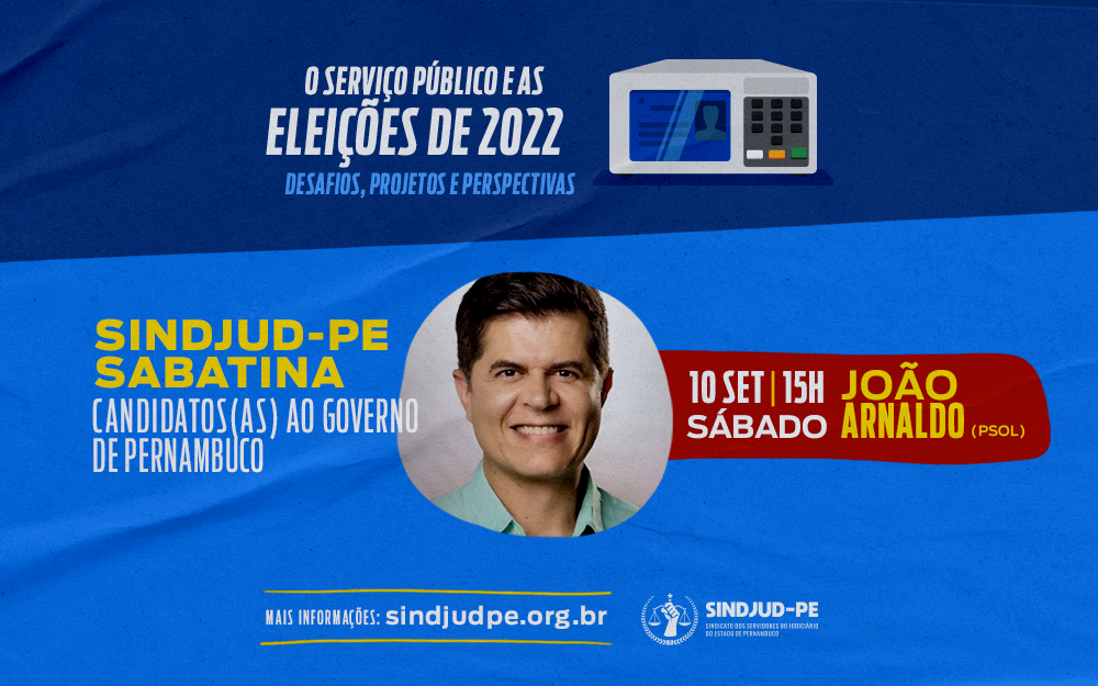 JOÃO ARNALDO (PSOL) É O ENTREVISTADO DE HOJE NA SABATINA DO SINDJUD-PE PARA AS ELEIÇÕES 2022