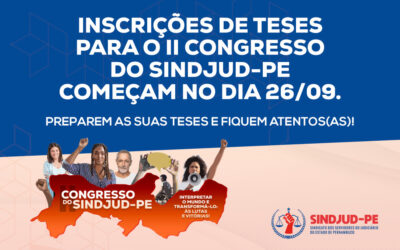 INSCRIÇÕES DE TESES PARA O II CONGRESSO DO SINDJUD-PE COMEÇAM NO DIA 26/09