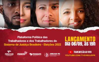 ELEIÇÕES 2022: SINDJUD-PE LANÇA PLATAFORMA POLÍTICA DE TRABALHADORAS(ES) DO SISTEMA DE JUSTIÇA NO DIA 06/09