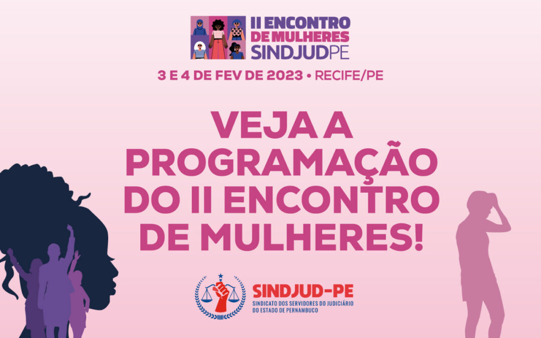 CONFIRA A PROGRAMAÇÃO COMPLETA DO II ENCONTRO DE MULHERES DO SINDJUD-PE