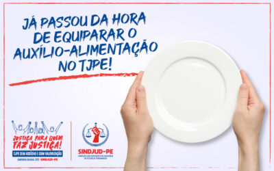 JÁ PASSOU DA HORA DE EQUIPARAR O AUXÍLIO-ALIMENTAÇÃO NO TJPE