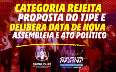 CATEGORIA REJEITA PROPOSTA DO TJPE E DELIBERA DATA DE NOVA ASSEMBLEIA E ATO POLÍTICO