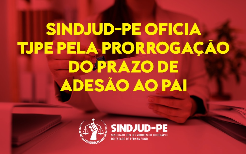 SINDJUD-PE OFICIA TJPE PELA PRORROGAÇÃO DO PRAZO DE ADESÃO AO PAI; VEJA RESPOSTA DO TRIBUNAL