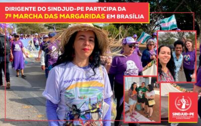 DIRIGENTE DO SINDJUD-PE PARTICIPA DA 7ª MARCHA DAS MARGARIDAS EM BRASÍLIA
