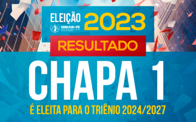 ELEIÇÕES 2023: CHAPA 1 É ELEITA PARA A GESTÃO DO TRIÊNIO 2024/2027 NO SINDJUD-PE