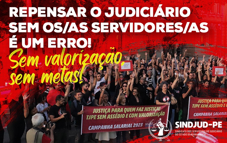 REPENSAR O JUDICIÁRIO SEM OS/AS SERVIDORES/AS É UM ERRO