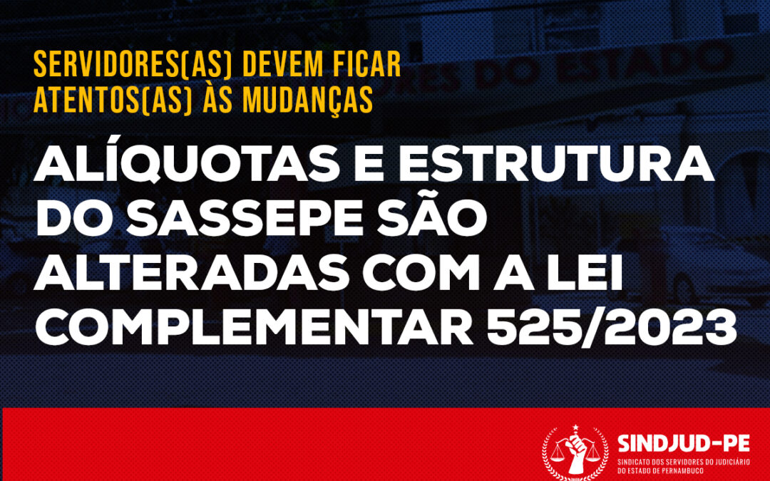 ALÍQUOTAS E ESTRUTURA DO SASSEPE SÃO ALTERADAS COM A LEI COMPLEMENTAR 525/2023; VEJA DETALHES