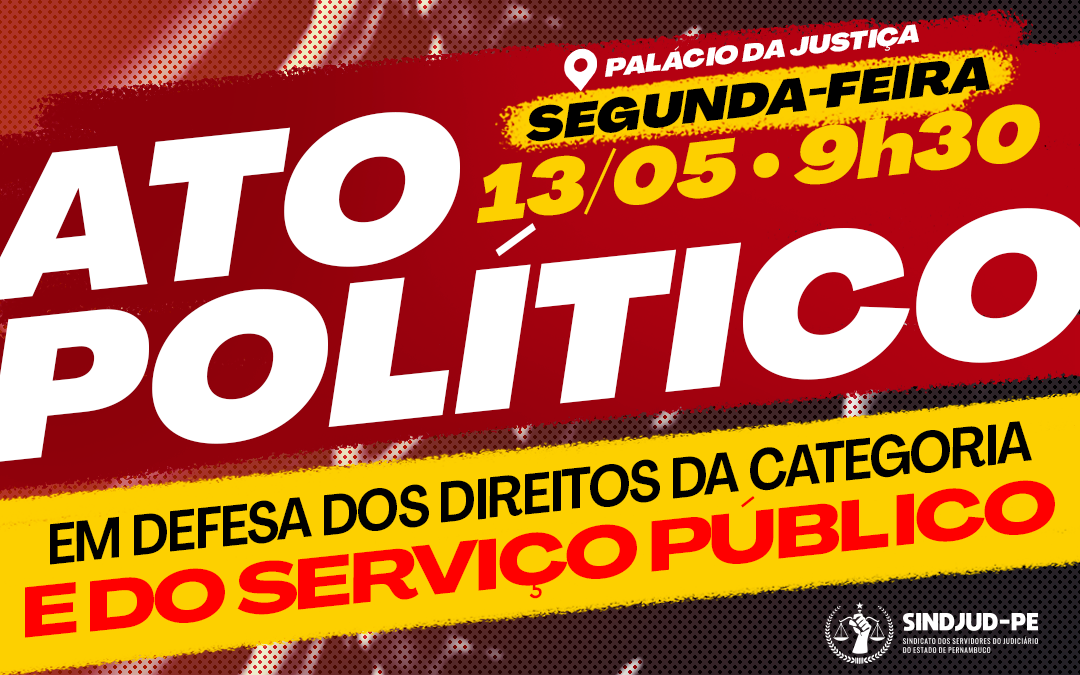 VAMOS À LUTA: SINDJUD-PE CONVOCA CATEGORIA PARA ATO POLÍTICO NO PLENO DO DIA 13/05/2024