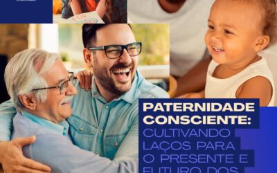 PATERNIDADE CONSCIENTE: CULTIVANDO LAÇOS PARA O PRESENTE E FUTURO DOS FILHOS E FILHAS