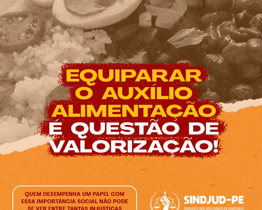 EQUIPARAR O AUXÍLIO-ALIMENTAÇÃO NO TJPE É QUESTÃO DE VALORIZAÇÃO