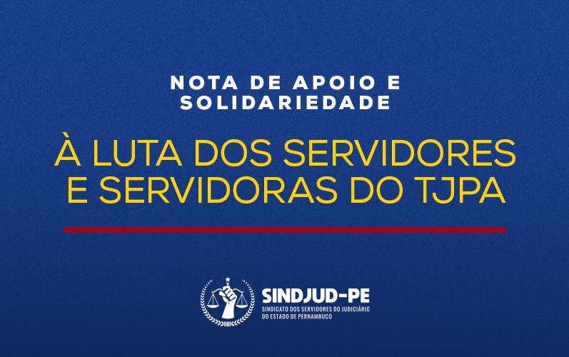 NOTA DE APOIO À LUTA DOS SERVIDORES E SERVIDORAS DO JUDICIÁRIO DO PARÁ