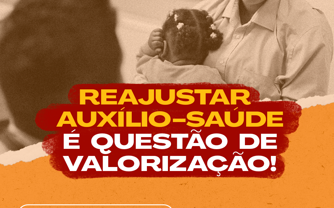 REAJUSTAR O AUXÍLIO-SAÚDE É QUESTÃO DE VALORIZAÇÃO