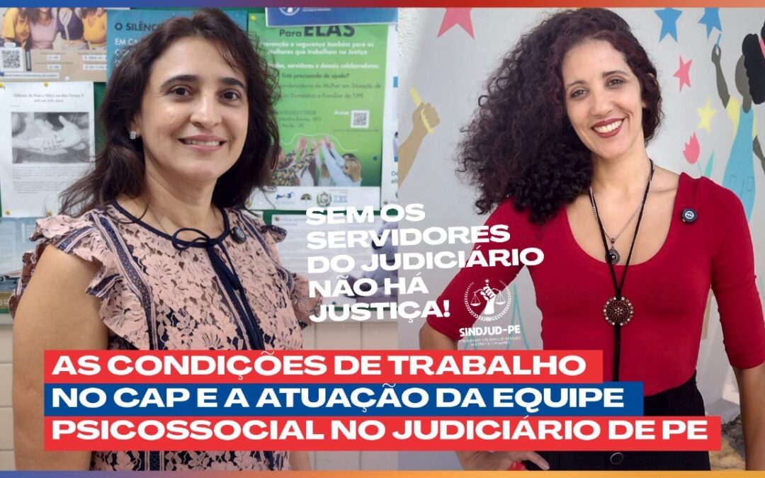 AS CONDIÇÕES DE TRABALHO NO CAP E A ATUAÇÃO DA EQUIPE PSICOSSOCIAL NO JUDICIÁRIO PERNAMBUCANO ⚖️