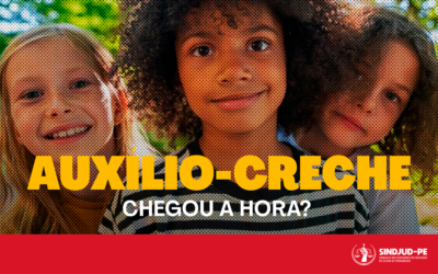 AUXÍLIO-CRECHE: CHEGOU A HORA?