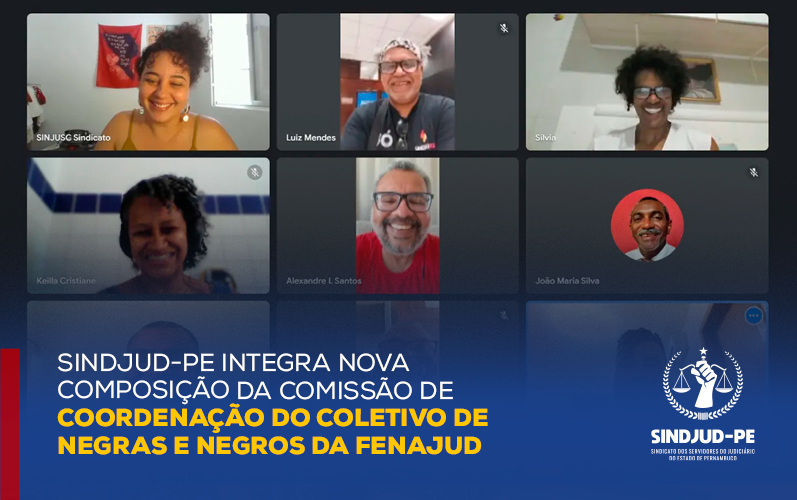 SINDJUD-PE INTEGRA NOVA COMPOSIÇÃO DA COMISSÃO DE COORDENAÇÃO DO COLETIVO DE NEGRAS E NEGROS DA FENAJUD