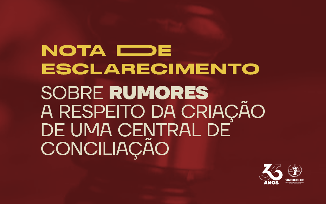 NOTA DE ESCLARECIMENTO SOBRE RUMORES A RESPEITO DA CRIAÇÃO DE UMA CENTRAL DE CONCILIAÇÃO NO TJPE