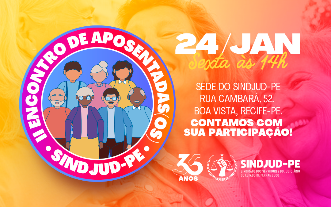 II ENCONTRO DE APOSENTADAS(OS) DO SINDJUD-PE ACONTECE NO DIA 24 DE JANEIRO