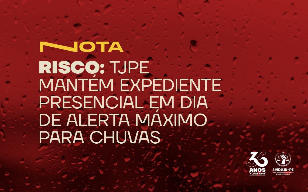 RISCO: TJPE MANTÉM EXPEDIENTE PRESENCIAL EM DIA DE ALERTA MÁXIMO PARA CHUVAS