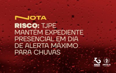 RISCO: TJPE MANTÉM EXPEDIENTE PRESENCIAL EM DIA DE ALERTA MÁXIMO PARA CHUVAS