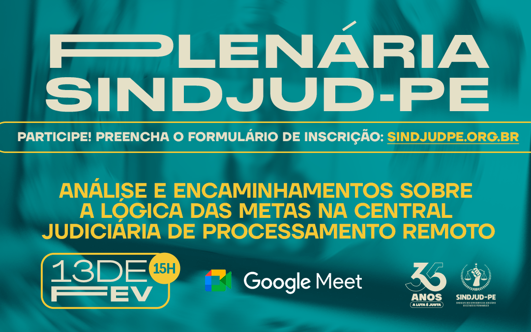 PLENÁRIA DO SINDJUD-PE DISCUTE A LÓGICA DAS METAS NA CENTRAL JUDICIÁRIA DE PROCESSAMENTO REMOTO DO TJPE