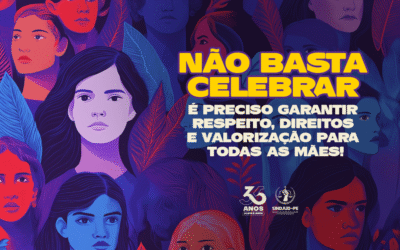 11 DE MAIO – DIA DAS MÃES: RESPEITO, VALORIZAÇÃO E DIREITOS TODOS OS DIAS!
