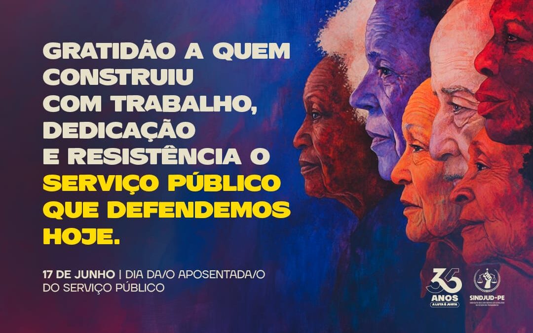 17 DE JUNHO | DIA DO(A) APOSENTADO(A) DO SERVIÇO PÚBLICO