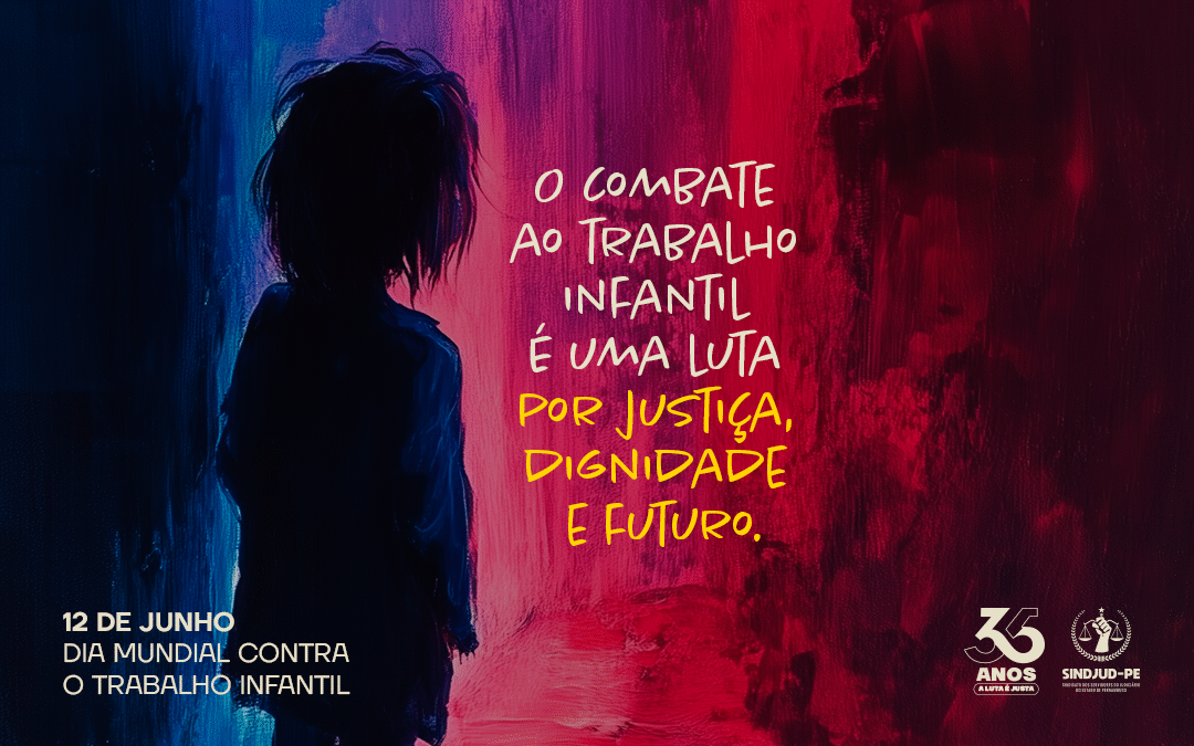 12/06 | DIA MUNDIAL CONTRA O TRABALHO INFANTIL – O COMBATE AO TRABALHO INFANTIL É UMA LUTA POR JUSTIÇA, DIGNIDADE E FUTURO.