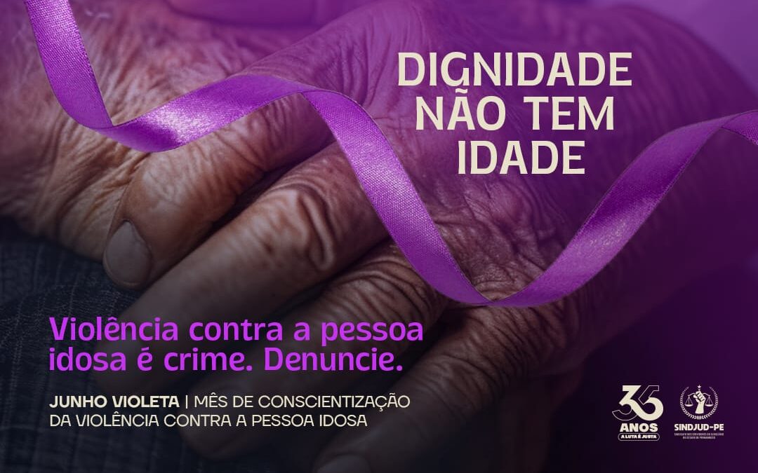 JUNHO VIOLETA | Mês de Conscientização da Violência Contra a Pessoa Idosa