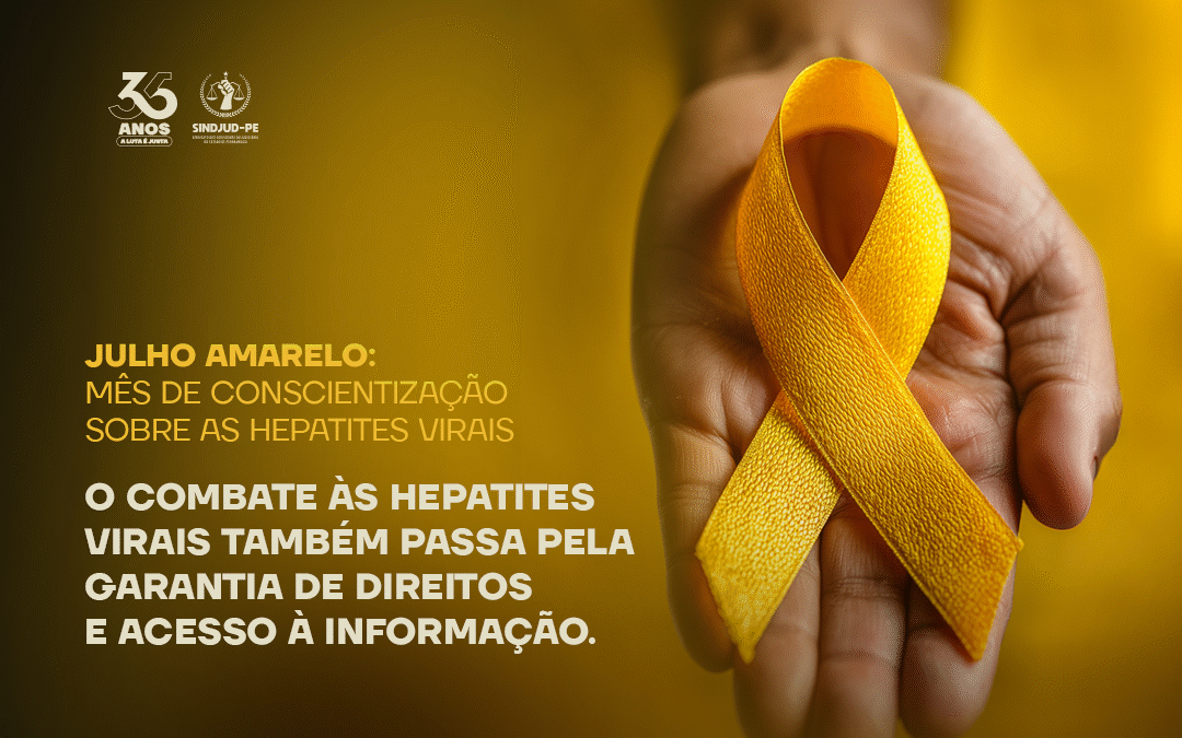 JULHO AMARELO: MÊS DE CONSCIENTIZAÇÃO SOBRE AS HEPATITES VIRAIS