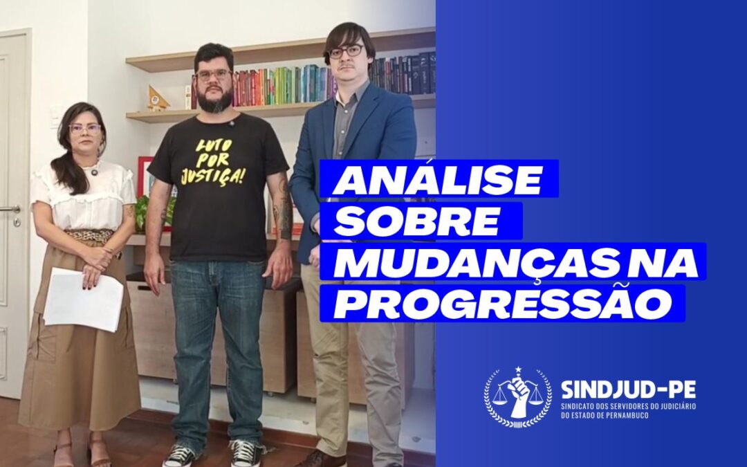 SINDJUD-PE SE POSICIONA SOBRE PROJETO DE RESOLUÇÃO 07/2025, QUE PROPÕE MUDANÇAS NA PROGRESSÃO FUNCIONAL DE SERVIDORES/AS