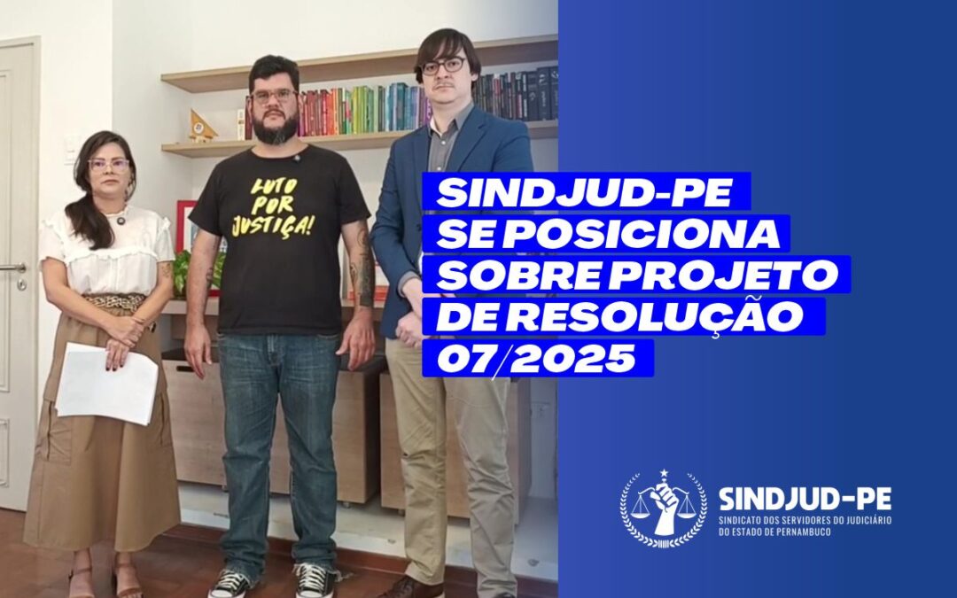 SINDJUD-PE SE POSICIONA SOBRE PROJETO DE RESOLUÇÃO 07/2025, QUE PROPÕE MUDANÇAS NA PROGRESSÃO FUNCIONAL DE SERVIDORES/AS