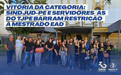 VITÓRIA DA CATEGORIA: MOBILIZAÇÃO DO SINDJUD-PE E SERVIDORES/AS CONSEGUE REVERTER  RESTRIÇÃO A MESTRADO EAD