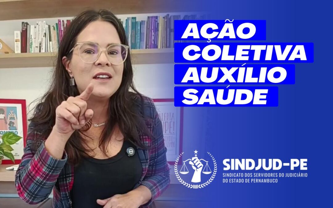 AÇÃO COLETIVA AUXÍLIO SAÚDE – O SINDJUD-PE SEMPRE ATENTO AOS SEUS DIREITOS!