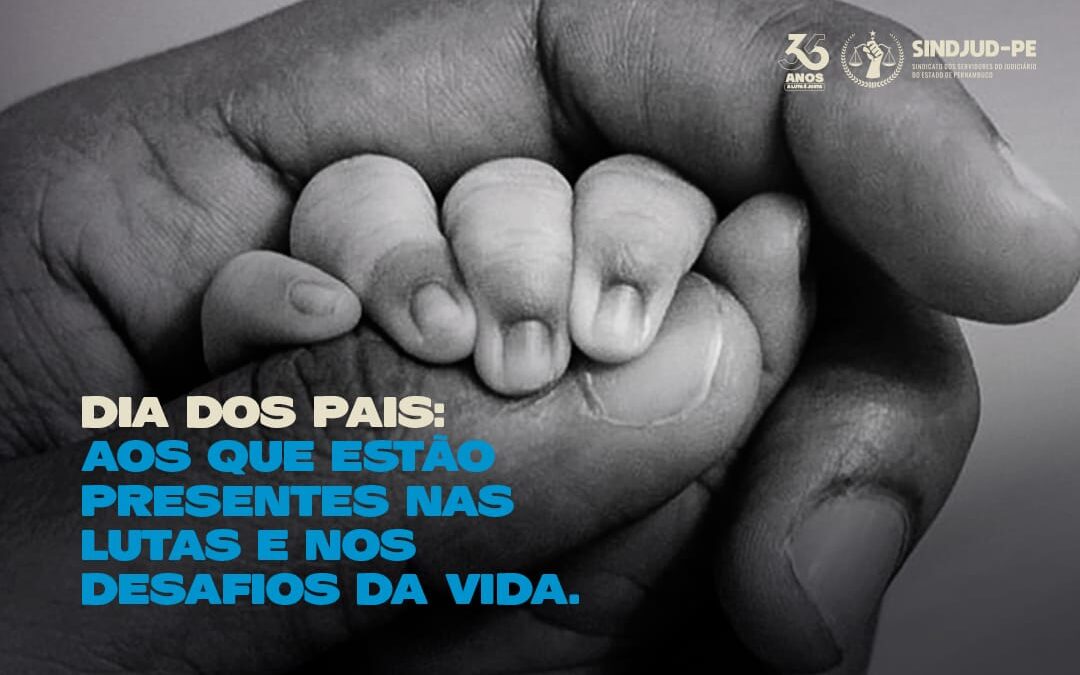 DIA DOS PAIS: AOS QUE ESTÃO PRESENTES NAS LUTAS E NOS DESAFIOS DA VIDA