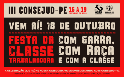 III CONSEJUD-PE – 16 A 19 DE OUTUBRO | FESTA DA CLASSE TRABALHADORA: COM GARRA, COM RAÇA E COM A CLASSE!
