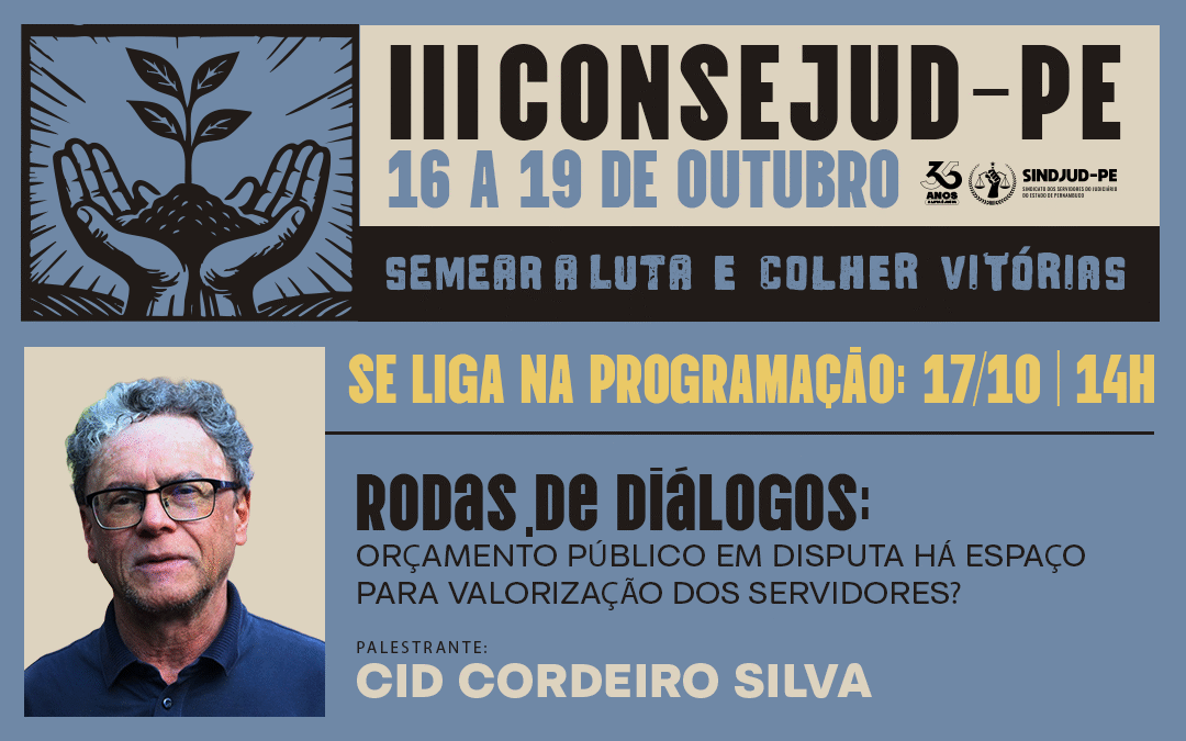 O III CONSEJUD-PE 2025 está chegando! RODA DE DIÁLOGOS COM O TEMA “ORÇAMENTO PÚBLICO EM DISPUTA: HÁ ESPAÇO PARA VALORIZAÇÃO DOS SERVIDORES?”