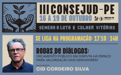 O III CONSEJUD-PE 2025 está chegando! RODA DE DIÁLOGOS COM O TEMA “ORÇAMENTO PÚBLICO EM DISPUTA: HÁ ESPAÇO PARA VALORIZAÇÃO DOS SERVIDORES?”