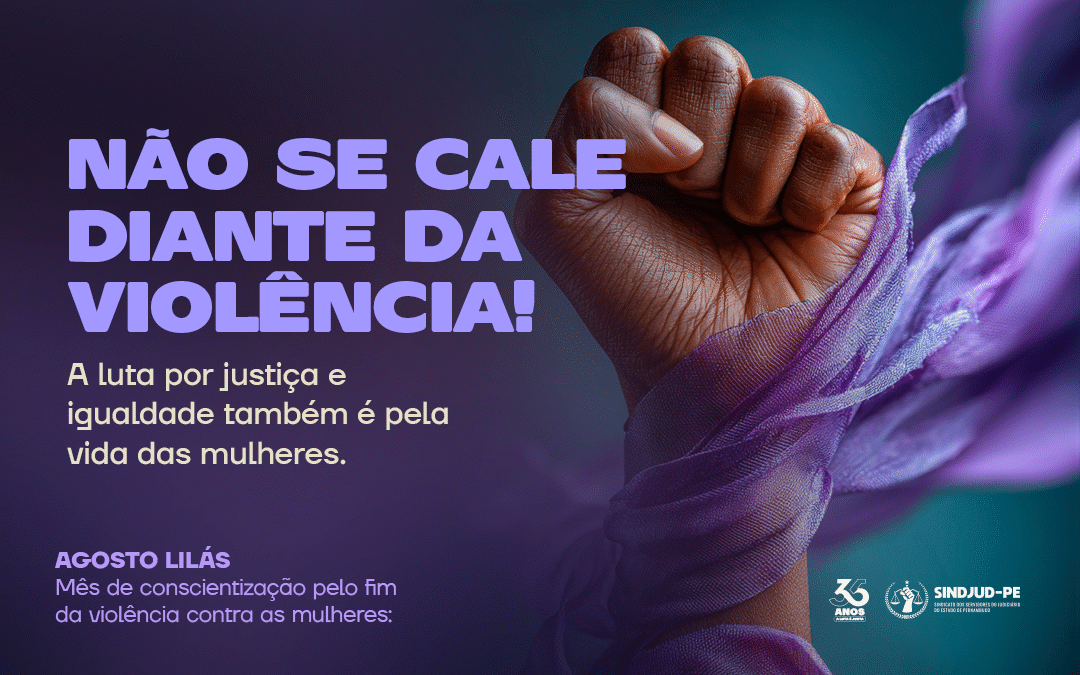 AGOSTO LILÁS: NÃO SE CALE DIANTE DA VIOLÊNCIA!