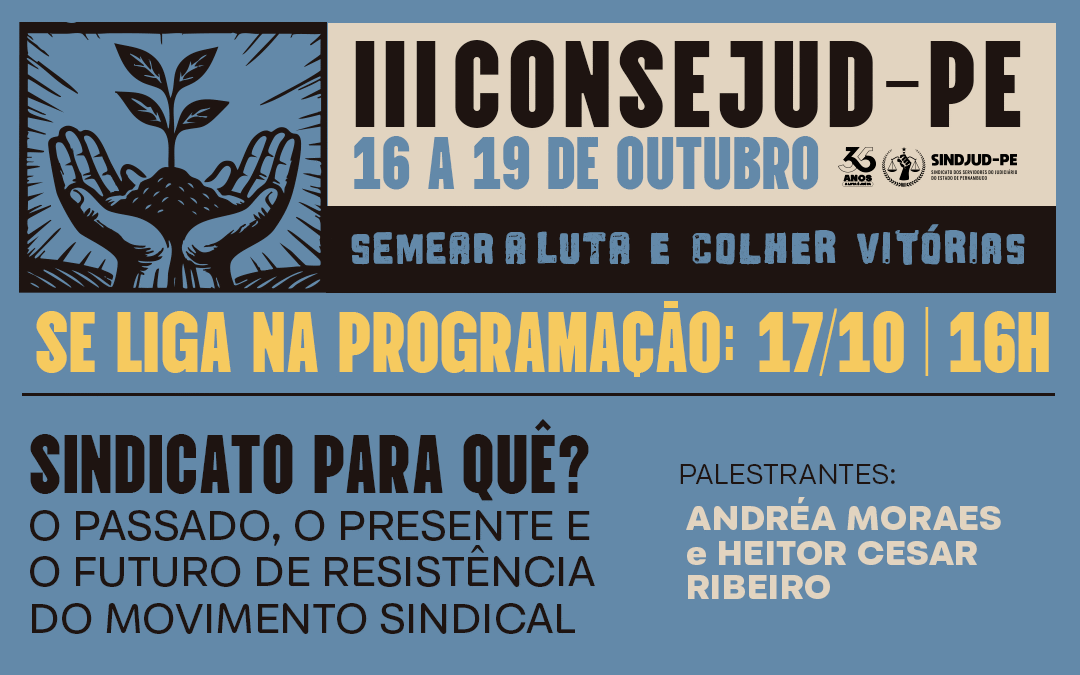 VEM AÍ O III CONSEJUD-PE 2025! MESA: “SINDICATO PARA QUÊ? O PASSADO, O PRESENTE E O FUTURO DE RESISTÊNCIA DO MOVIMENTO SINDICAL
