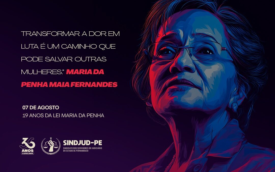 07 DE AGOSTO – 19 ANOS DA LEI MARIA DA PENHA