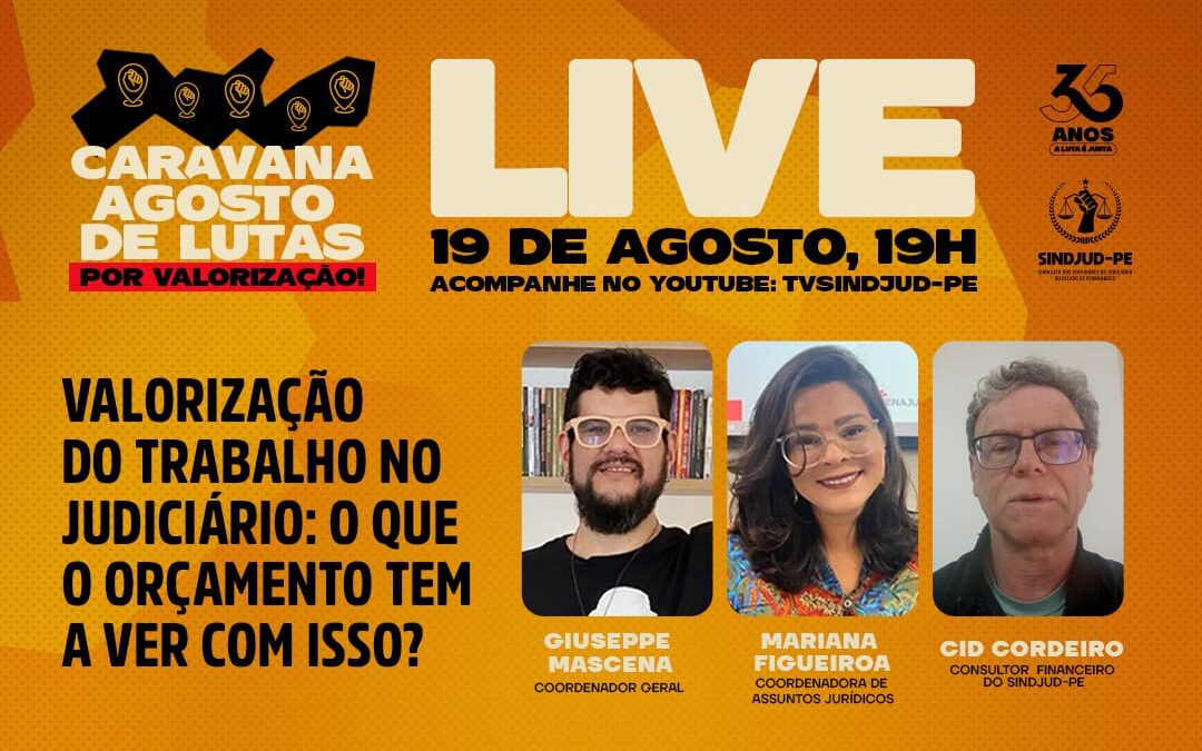LIVE 19 DE AGOSTO – 19H | “VALORIZAÇÃO DO TRABALHO NO JUDICIÁRIO: O QUE O ORÇAMENTO TEM A VER COM ISSO?”
