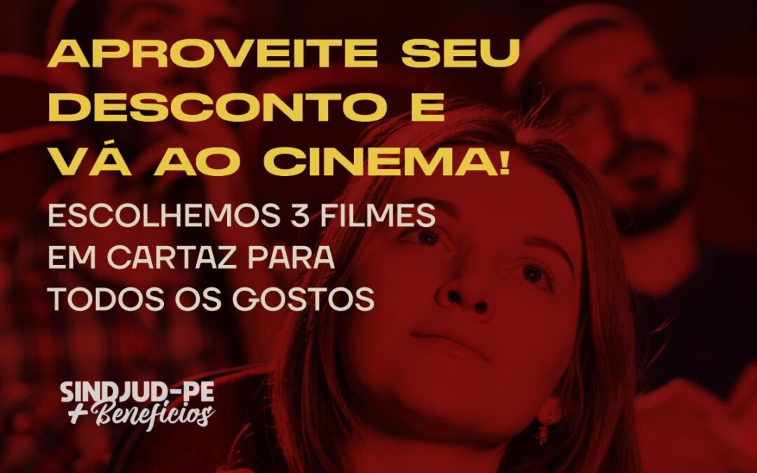 APROVEITE SEU DESCONTO E VÁ AO CINEMA!