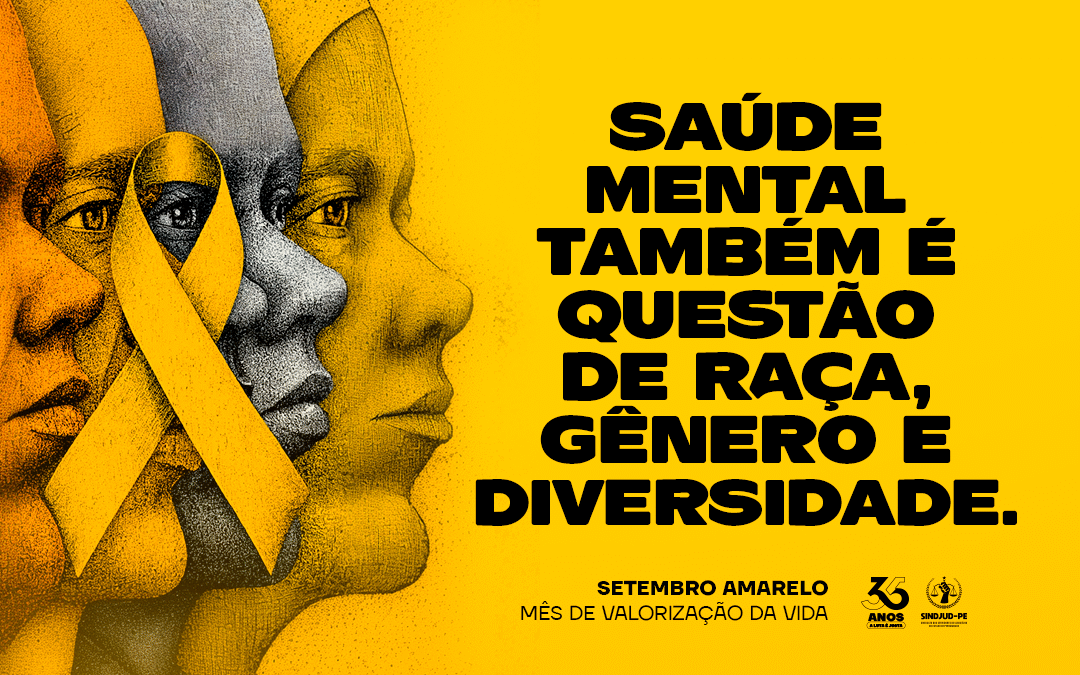 SETEMBRO AMARELO: SAÚDE MENTAL É TAMBÉM QUESTÃO DE RAÇA, GÊNERO E DIVERSIDADE