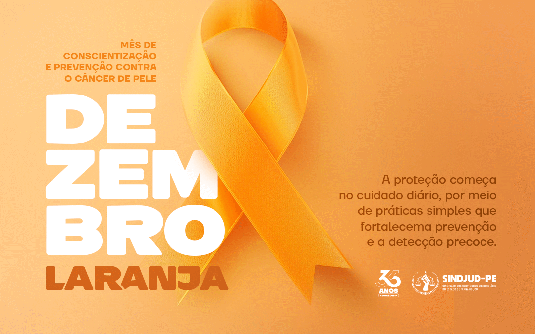 DEZEMBRO LARANJA: MÊS DE CONSCIENTIZAÇÃO E PREVENÇÃO CONTRA O CÂNCER DE PELE