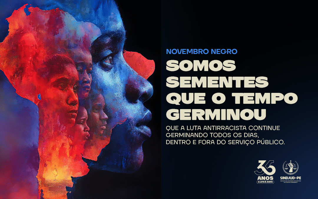 NOVEMBRO NEGRO: SOMOS SEMENTES QUE O TEMPO GERMINOU