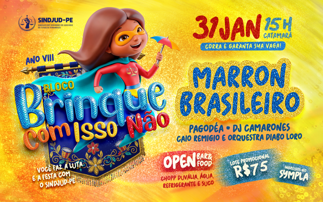 BLOCO BRINQUE COM ISSO NÃO – ANO XVIII: VOCÊ FAZ A LUTA E A FESTA COM O SINDJUD-PE!